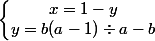 \left\lbrace\begin{matrix} x=1-y & & \\ y=b(a-1)\div a-b & & \end{matrix}\right.